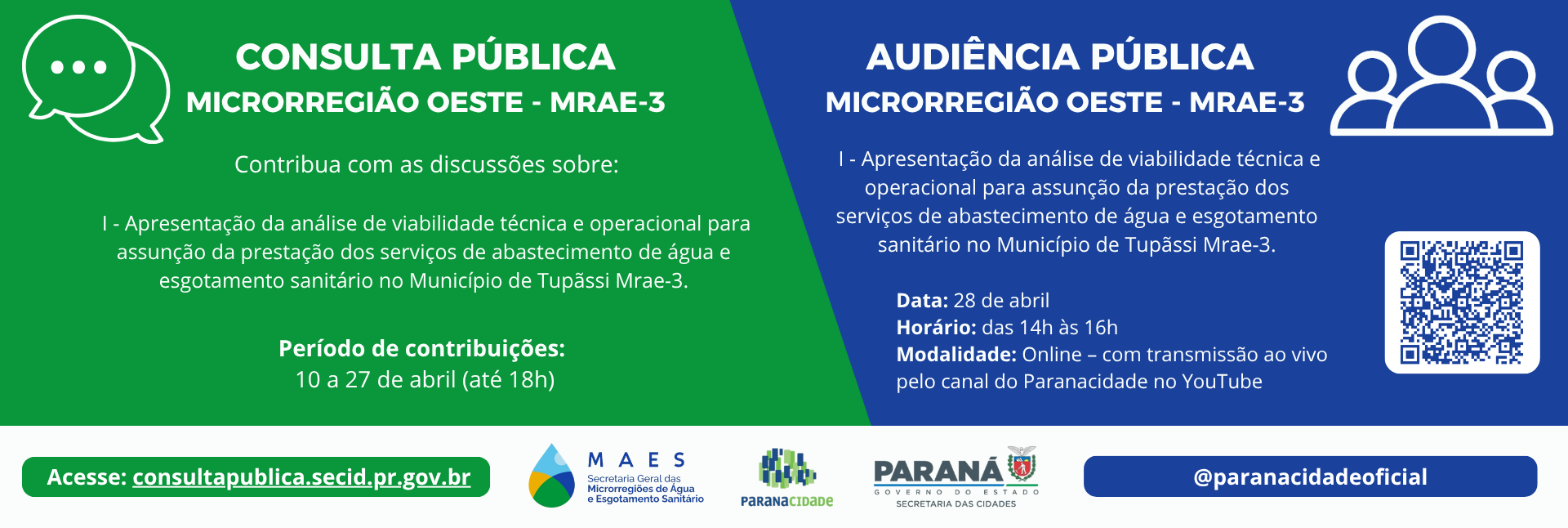 Arte informativa sobre consulta e audiência pública da Microrregião Oeste (MRAE-3) referentes à análise de viabilidade técnica e operacional dos serviços de abastecimento de água e esgotamento sanitário no município de Tupãssi. A consulta pública recebe contribuições de 10 a 27 de abril (até 18h), pelo site consultapublica.secid.pr.gov.br. A audiência pública será realizada em 28 de abril, das 14h às 16h, em formato online, com transmissão ao vivo pelo canal do Paranacidade no YouTube.